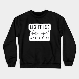 Light Ice X More Liquor Crewneck Sweatshirt